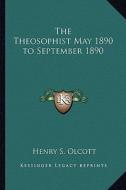 The Theosophist May 1890 to September 1890 di Henry Steel Olcott edito da Kessinger Publishing