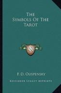 The Symbols of the Tarot di P. D. Ouspensky edito da Kessinger Publishing