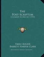 The Post-Scriptum: A Comedy in One Act (1915) di Emile Augier edito da Kessinger Publishing