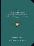 The Salisbury Memorial: Gwent in Old Days, the Morgan Family, Etc. the Earl of Salisbury and His Welsh Ancestry (1886) di Charles Wilkins edito da Kessinger Publishing