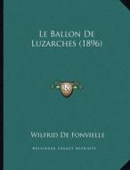 Le Ballon de Luzarches (1896) di Wildrid De Fonvielle, Wilfrid De Fonvielle edito da Kessinger Publishing