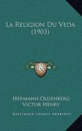 La Religion Du Veda (1903) di Hermann Oldenberg edito da Kessinger Publishing