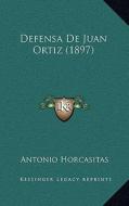 Defensa de Juan Ortiz (1897) di Antonio Horcasitas edito da Kessinger Publishing