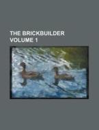 The Brickbuilder Volume 1 di Anonymous edito da Rarebooksclub.com