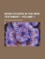 Word Studies In The New Testament (volume 1) di Marvin Richardson Vincent edito da General Books Llc