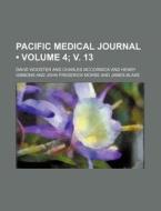 Pacific Medical Journal (volume 4; V. 13) di David Wooster edito da General Books Llc
