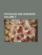 Physician and Surgeon Volume 2 di Books Group edito da Rarebooksclub.com