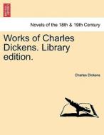 Works of Charles Dickens.Vol. II.  Library edition. di Charles Dickens edito da British Library, Historical Print Editions