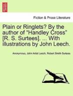 Plain or Ringlets? By the author of "Handley Cross" [R. S. Surtees]. ... With illustrations by John Leech. di Anonymous, John Artist Leech, Robert Smith Surtees edito da British Library, Historical Print Editions