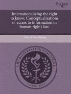 Internationalizing The Right To Know di Cheryl Ann Bishop edito da Proquest, Umi Dissertation Publishing