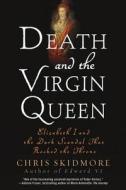 Death and the Virgin Queen di Chris Skidmore edito da St. Martins Press-3PL