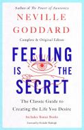 Feeling Is the Secret: The Classic Guide to Creating the Life You Desire di Neville Goddard edito da ST MARTINS PR