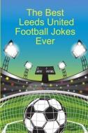 The Best Leeds United Football Jokes Ever di Darren Kingston edito da Lulu.com