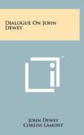 Dialogue on John Dewey di John Dewey edito da Literary Licensing, LLC