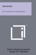 Memoirs: The Seminary of Montezuma di John Mark Gannon, James M. Powers edito da Literary Licensing, LLC