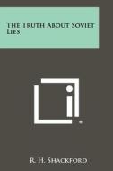 The Truth about Soviet Lies di R. H. Shackford edito da Literary Licensing, LLC