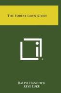 The Forest Lawn Story di Ralph Hancock edito da Literary Licensing, LLC