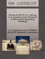 Winona & St P R Co V. Barney U.s. Supreme Court Transcript Of Record With Supporting Pleadings di Thomas Wilson, Additional Contributors edito da Gale, U.s. Supreme Court Records