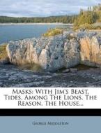 With Jim's Beast, Tides, Among The Lions, The Reason, The House... di George Middleton edito da Nabu Press