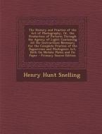 The History and Practice of the Art of Photography, Or, the Production of Pictures Through the Agency of Light: Containing All the Instructions Necess di Henry Hunt Snelling edito da Nabu Press