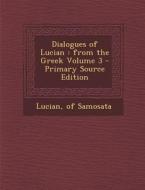 Dialogues of Lucian: From the Greek Volume 3 edito da Nabu Press