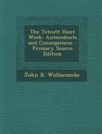 Tetcott Hunt Week: Antecedents and Consequences di John B. Wollocombe edito da Nabu Press