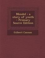 Mendel: A Story of Youth di Gilbert Cannan edito da Nabu Press