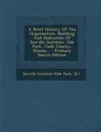 A Brief History of the Organization, Building and Dedication of Scoville Institute, Oak Park, Cook County, Illinois... - Primary Source Edition edito da Nabu Press