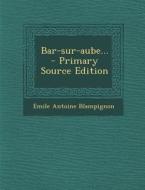 Bar-Sur-Aube... di Emile Antoine Blampignon edito da Nabu Press