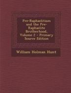 Pre-Raphaelitism and the Pre-Raphaelite Brotherhood, Volume 2 - Primary Source Edition di William Holman Hunt edito da Nabu Press