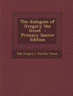 The Dialogues of Gregory the Great di Pope Gregory I., Timothy Cloran edito da Nabu Press