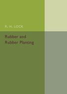 Rubber and Rubber Planting di R. H. Lock edito da Cambridge University Press
