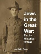 Jews in the Great War di Lois Ogilby Rosen edito da Lulu.com