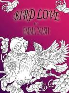 Bird Love di Emma Nash edito da Lulu.com