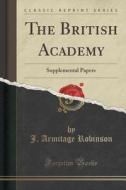 The British Academy di J Armitage Robinson edito da Forgotten Books