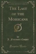 The Last Of The Mohicans (classic Reprint) di J Fenimore Cooper edito da Forgotten Books
