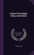 Letters From Egypt, Syria, And Greece di Richard Allen edito da Palala Press