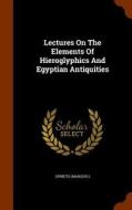 Lectures On The Elements Of Hieroglyphics And Egyptian Antiquities di Spinet Marquis edito da Arkose Press