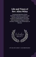 Life And Times Of Rev. Allen Wiley di D W 1812-1871 Clark, F C 1814-1888 Holliday edito da Palala Press
