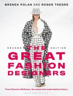 The Great Fashion Designers: From Chanel to McQueen, the Names That Made Fashion History di Brenda Polan, Roger Tredre edito da BLOOMSBURY VISUAL ARTS
