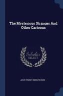 The Mysterious Stranger and Other Cartoons di John Tinney McCutcheon edito da CHIZINE PUBN