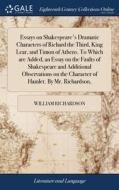 Essays On Shakespeare's Dramatic Charact di WILLIAM RICHARDSON edito da Lightning Source Uk Ltd