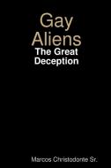 Gay Aliens - The Great Deception di Marcos Christodonte edito da Lulu.com