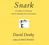 Snark: It's Mean, It's Personal, and It's Ruining Our Conversation di David Denby edito da Tantor Media Inc