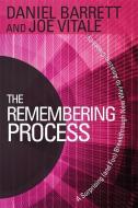 The Remembering Process: A Surprising (and Fun) Breakthrough New Way to Amazing Creativity di Daniel Barrett, Joe Vitale edito da HAY HOUSE