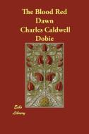 The Blood Red Dawn di Charles Caldwell Dobie edito da ECHO LIB