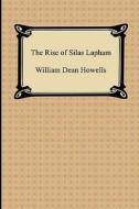 The Rise Of Silas Lapham di William Dean Howells edito da Digireads.com