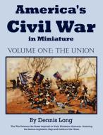 America's Civil War in Miniature di Dennis Long edito da AuthorHouse