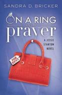 On a Ring and a Prayer: A Jessie Stanton Novel - Book 1 di Sandra D. Bricker edito da ABINGDON PR
