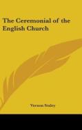 The Ceremonial of the English Church di Vernon Staley edito da Kessinger Publishing